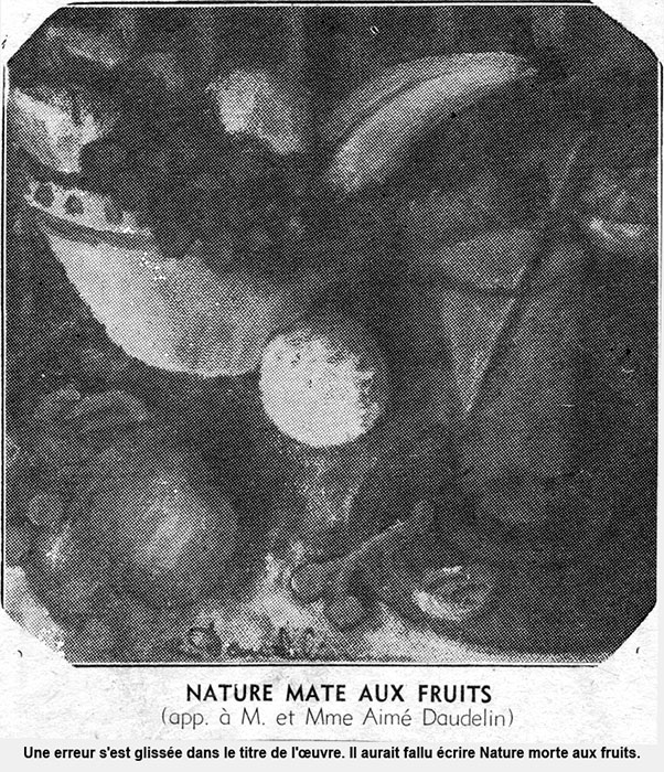 <strong>Nature morte aux fruits</strong><BR>1943<BR>Huile sur toile<BR>Dimensions inconnues<BR>Photo : reproduite à partir de l'article de M. Gagnon dans LA VOIE DE L'EST, 5 mai 1943<BR><br><br>© Succession Charles Daudelin /SODRAC